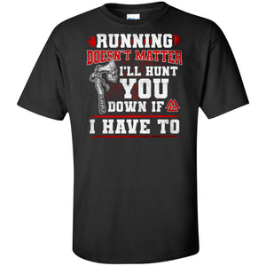 Running doesn’t matter I’ll hunt you down Viking spirit t-shirt, Front