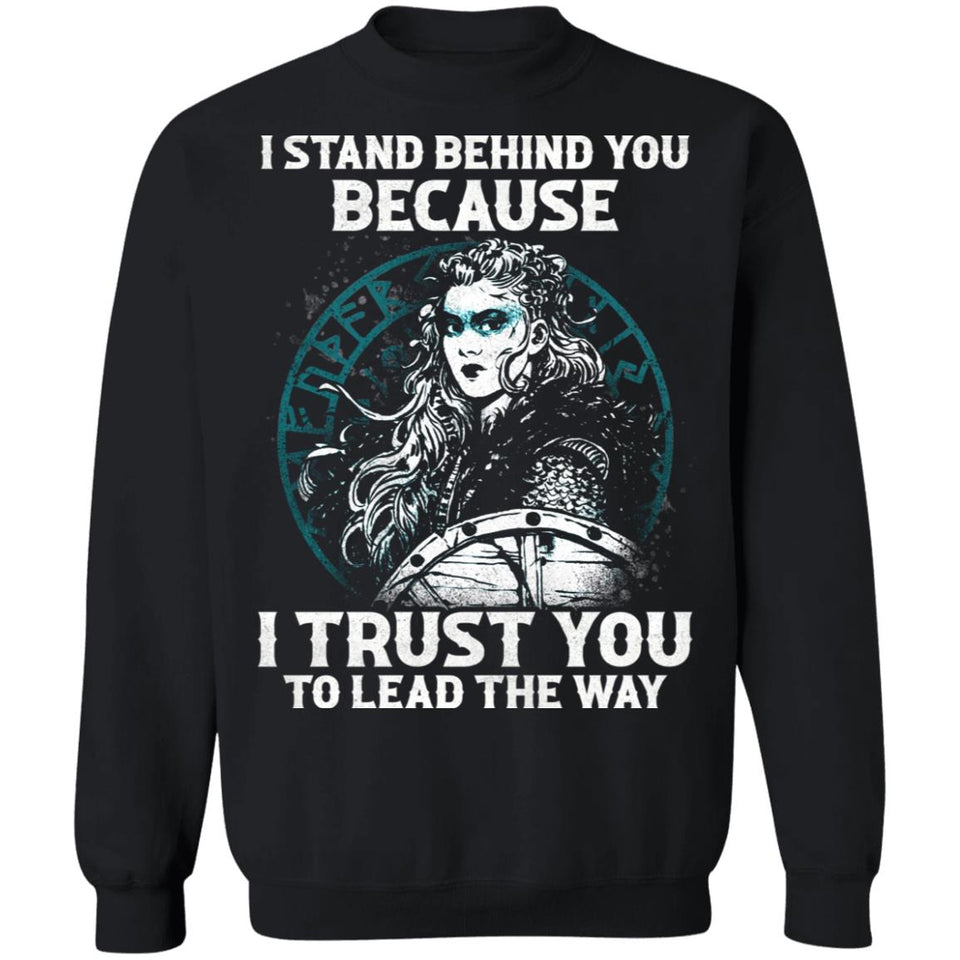 I stand behind you because I trust you to lead the way shieldmaiden women t-shirt, Front