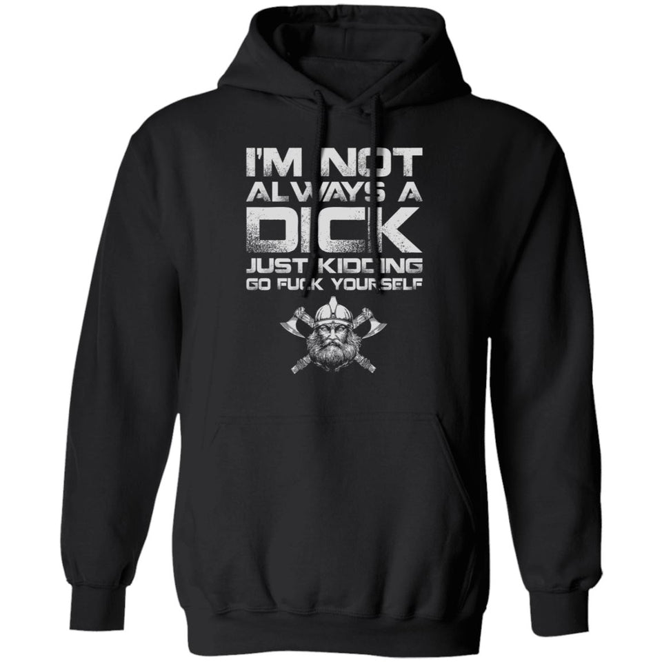 A Viking, Norse, Gym t-shirt & apparel, I'm not always a dick, FrontApparel[Heathen By Nature authentic Viking products]Unisex Pullover HoodieBlackS