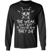 A Viking, Norse, Gym t-shirt & apparel, The weak don't get to choose how they die, FrontApparel[Heathen By Nature authentic Viking products]Long-Sleeve Ultra Cotton T-ShirtBlackS