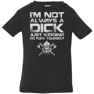 An Infant Tshirt, I'm not always a dick, FrontApparel[Heathen By Nature authentic Viking products]Infant Jersey T-ShirtBlack6 Months