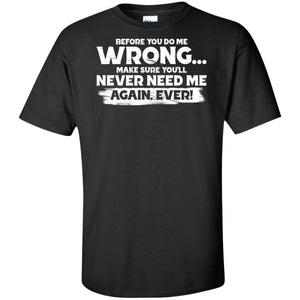 Before you do me wrong make sure you'll never need me, FrontApparel[Heathen By Nature authentic Viking products]Tall Ultra Cotton T-ShirtBlackXLT