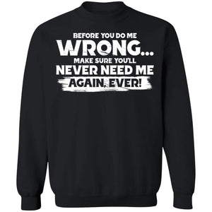 Before you do me wrong make sure you'll never need me, FrontApparel[Heathen By Nature authentic Viking products]Unisex Crewneck Pullover SweatshirtBlackS