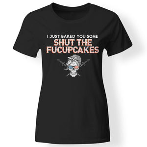 I just baked you some sh*t the fucupcakes, FrontApparel[Heathen By Nature authentic Viking products]Next Level Ladies' T-ShirtBlackX-Small
