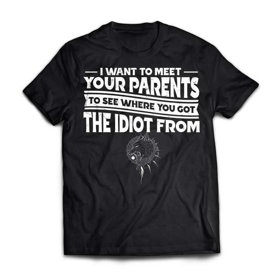 I want to meet your parents to see where you got the idiot from, FrontApparel[Heathen By Nature authentic Viking products]Premium Short Sleeve T-ShirtBlackX-Small
