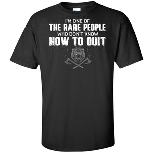 I'm one of the rare people who don't know how to quit, FrontApparel[Heathen By Nature authentic Viking products]Tall Ultra Cotton T-ShirtBlackXLT