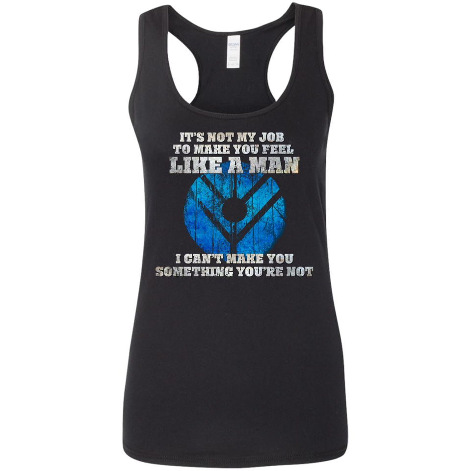 Shieldmaiden, Viking, Norse, Gym t-shirt & apparel, It's not my job to make you feel like a man,frontApparel[Heathen By Nature authentic Viking products]Ladies' Softstyle Racerback TankBlackS