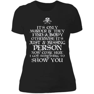 Shieldmaiden, Viking, Norse, Gym t-shirt & apparel, It's only murder if they find a body,frontApparel[Heathen By Nature authentic Viking products]Next Level Ladies' T-ShirtBlackX-Small