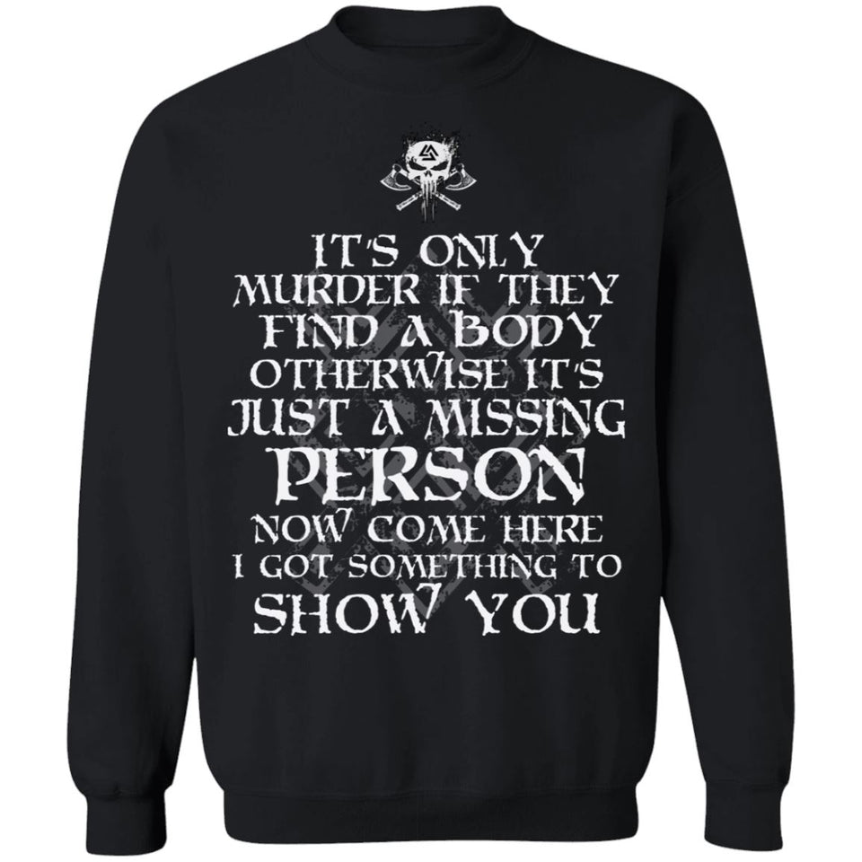 Shieldmaiden, Viking, Norse, Gym t-shirt & apparel, It's only murder if they find a body,frontApparel[Heathen By Nature authentic Viking products]Unisex Crewneck Pullover SweatshirtBlackS