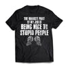 The hardest part of my job is being nice to stupid people, FrontApparel[Heathen By Nature authentic Viking products]Premium Short Sleeve T-ShirtBlackX-Small
