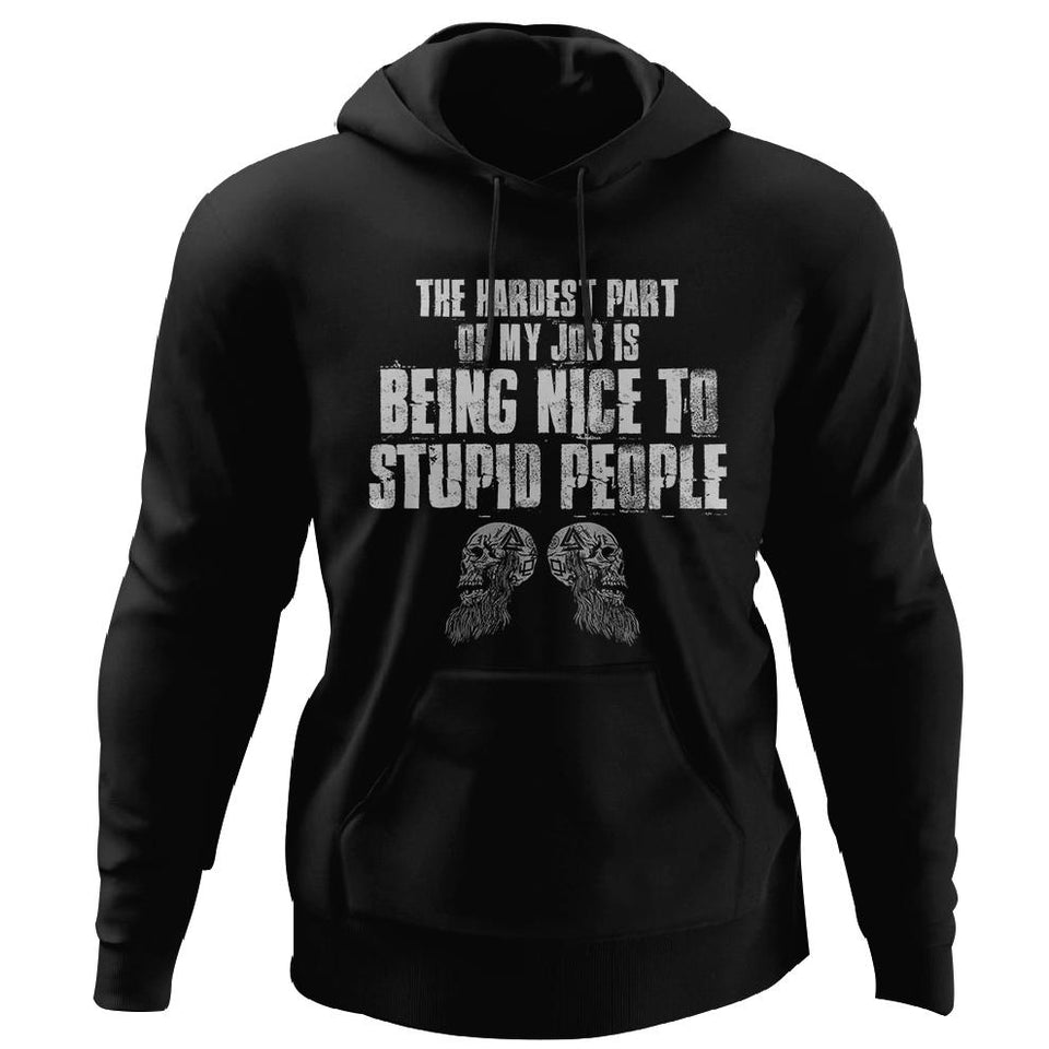 The hardest part of my job is being nice to stupid people, FrontApparel[Heathen By Nature authentic Viking products]Unisex Pullover HoodieBlackS