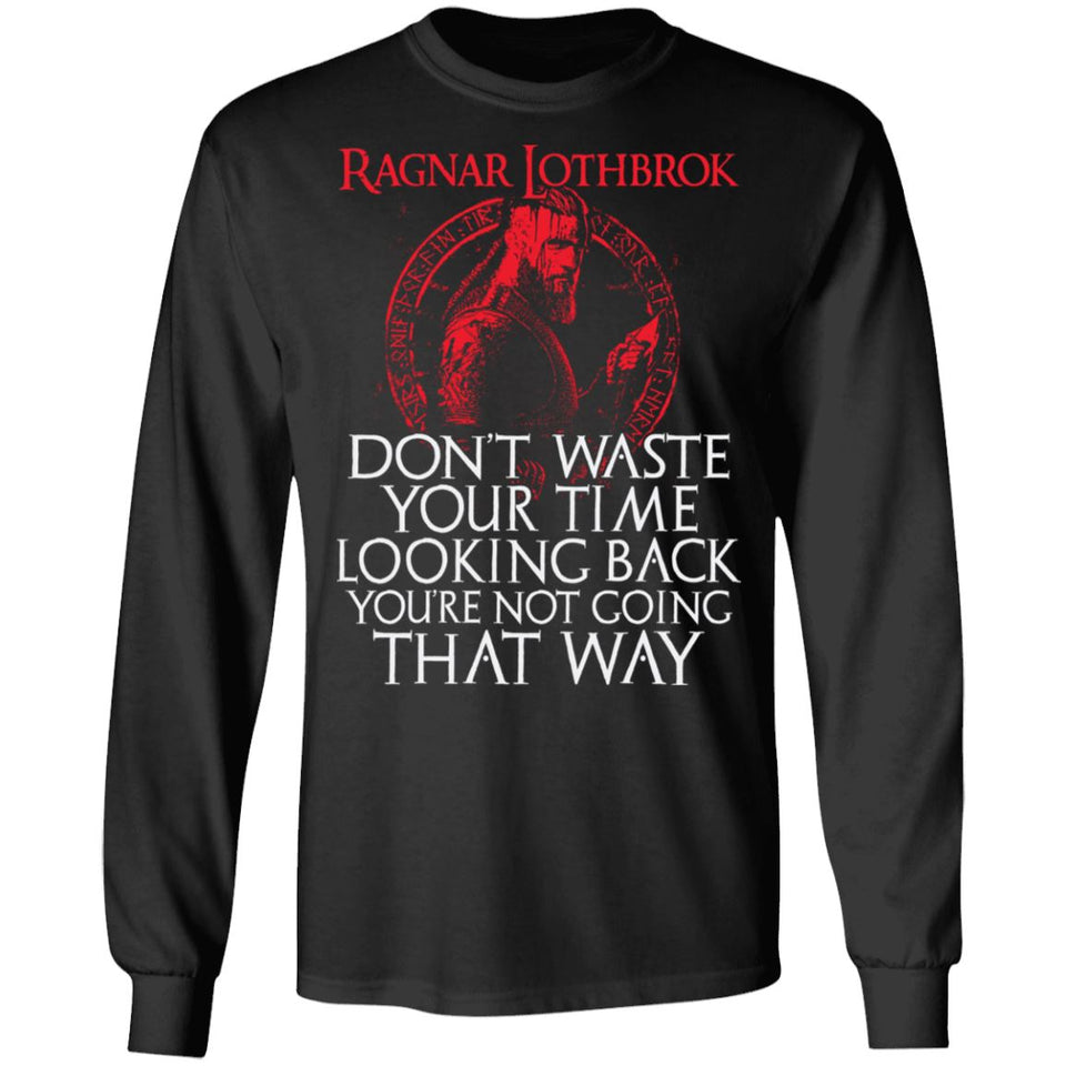 Viking apparel, Ragnar Lothbrok don't waste your time looking back, frontApparel[Heathen By Nature authentic Viking products]Long-Sleeve Ultra Cotton T-ShirtBlackS