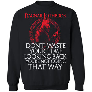 Viking apparel, Ragnar Lothbrok don't waste your time looking back, frontApparel[Heathen By Nature authentic Viking products]Unisex Crewneck Pullover Sweatshirt 8 oz.BlackS