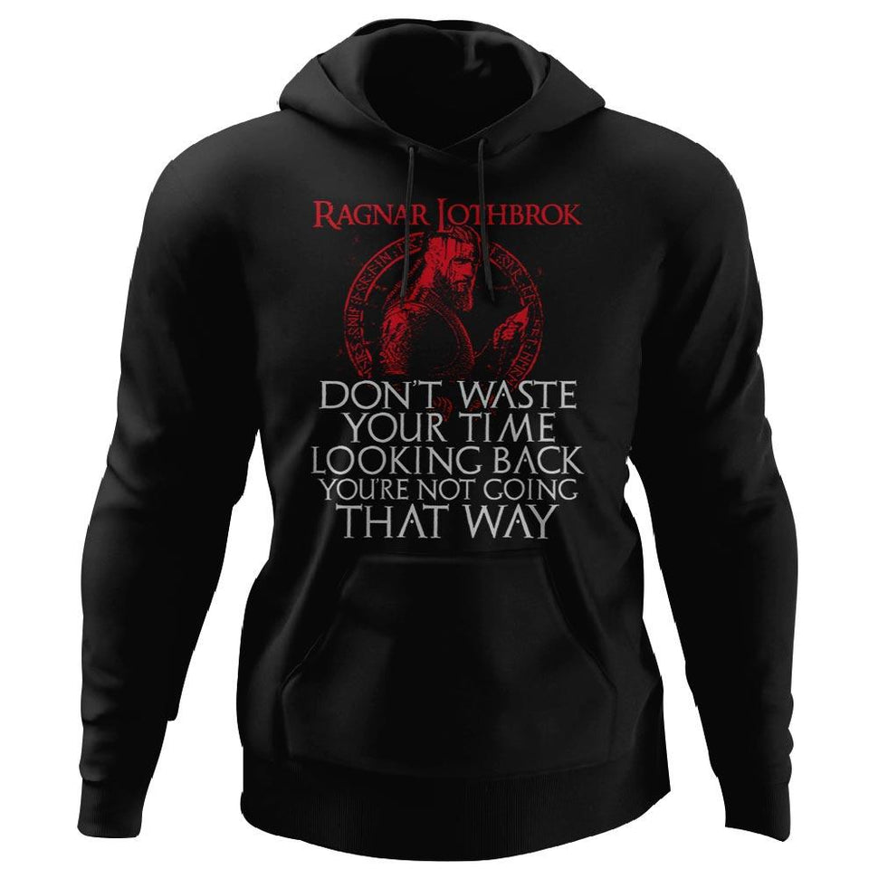 Viking apparel, Ragnar Lothbrok don't waste your time looking back, frontApparel[Heathen By Nature authentic Viking products]Unisex Pullover HoodieBlackS
