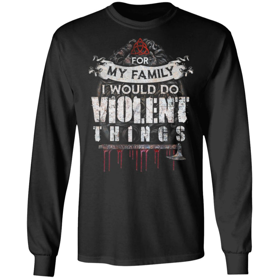 Viking, Norse, Gym t-shirt & apparel, For my family I would do violent things, FrontApparel[Heathen By Nature authentic Viking products]Long-Sleeve Ultra Cotton T-ShirtBlackS