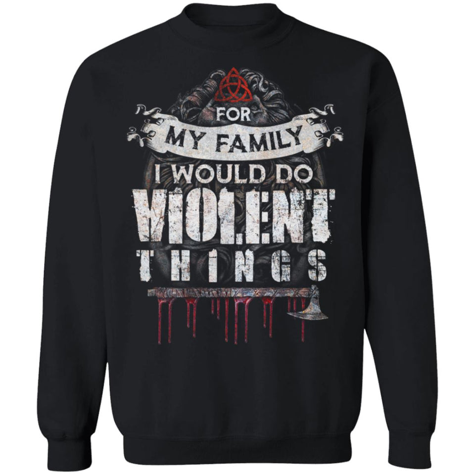 Viking, Norse, Gym t-shirt & apparel, For my family I would do violent things, FrontApparel[Heathen By Nature authentic Viking products]Unisex Crewneck Pullover SweatshirtBlackS