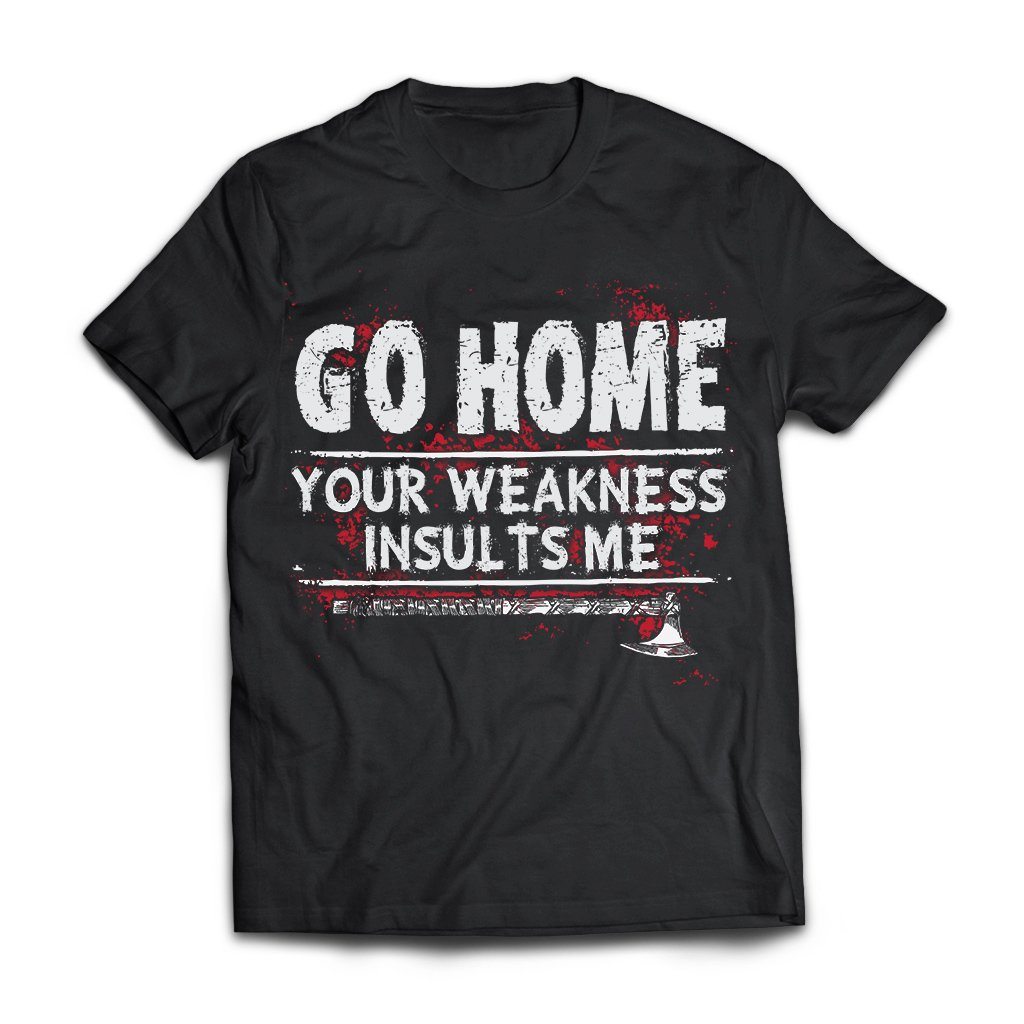 Viking, Norse, Gym t-shirt & apparel, Go home your weakness insults me, frontApparel[Heathen By Nature authentic Viking products]Next Level Premium Short Sleeve T-ShirtBlackX-Small