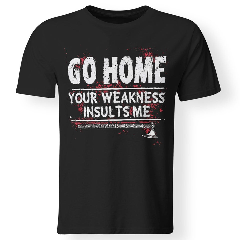 Viking, Norse, Gym t-shirt & apparel, Go home your weakness insults me, frontApparel[Heathen By Nature authentic Viking products]Premium Men T-ShirtBlackS