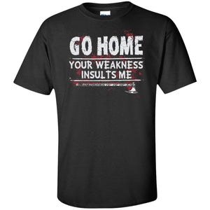 Viking, Norse, Gym t-shirt & apparel, Go home your weakness insults me, frontApparel[Heathen By Nature authentic Viking products]Tall Ultra Cotton T-ShirtBlackXLT