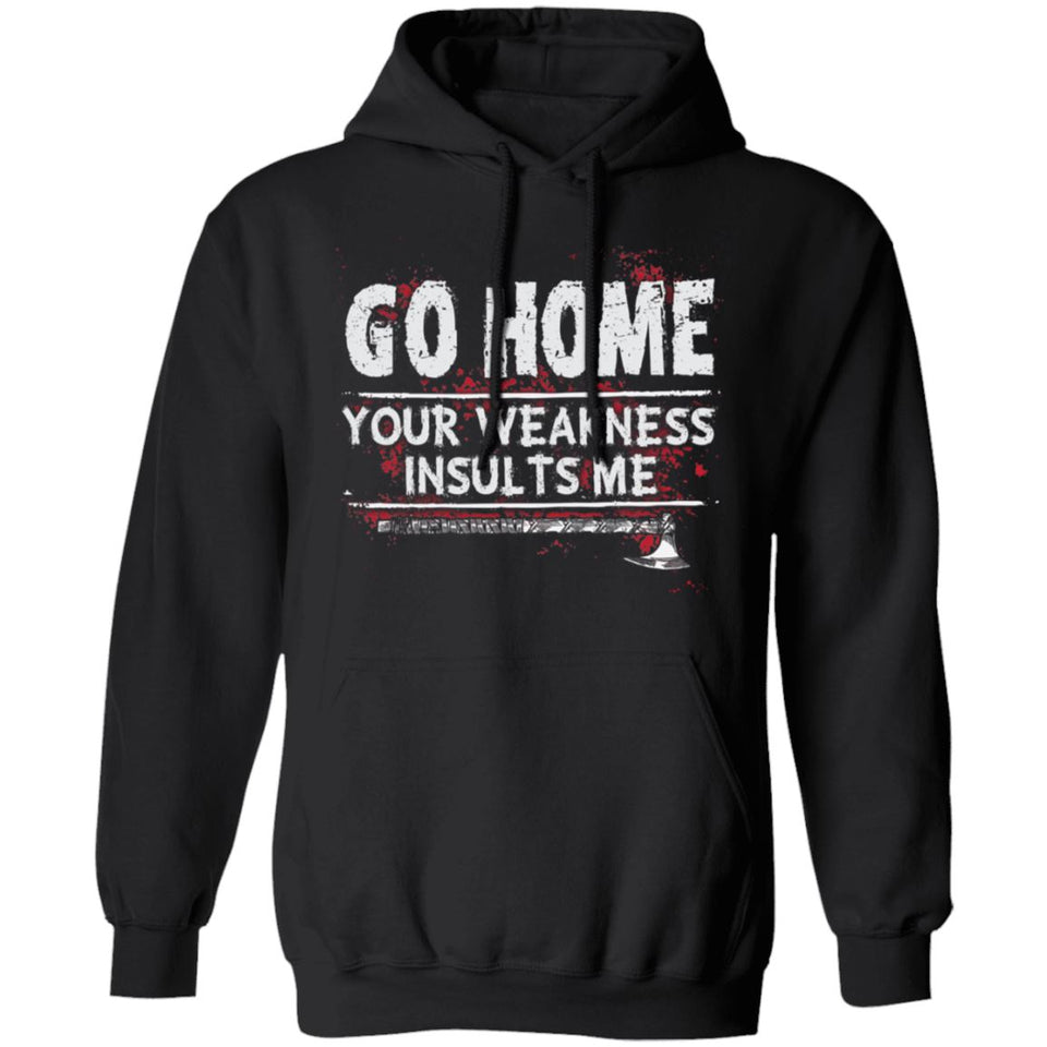 Viking, Norse, Gym t-shirt & apparel, Go home your weakness insults me, frontApparel[Heathen By Nature authentic Viking products]Unisex Pullover HoodieBlackS