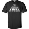 Viking, Norse, Gym t-shirt & apparel, I am old, FrontApparel[Heathen By Nature authentic Viking products]Tall Ultra Cotton T-ShirtBlackXLT
