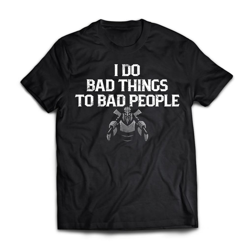 Viking, Norse, Gym t-shirt & apparel, I do bad things to bad people, FrontApparel[Heathen By Nature authentic Viking products]Premium Short Sleeve T-ShirtBlackX-Small