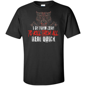 Viking, Norse, Gym t-shirt & apparel, I go from zero to kill them all real quick, frontApparel[Heathen By Nature authentic Viking products]Tall Ultra Cotton T-ShirtBlackXLT