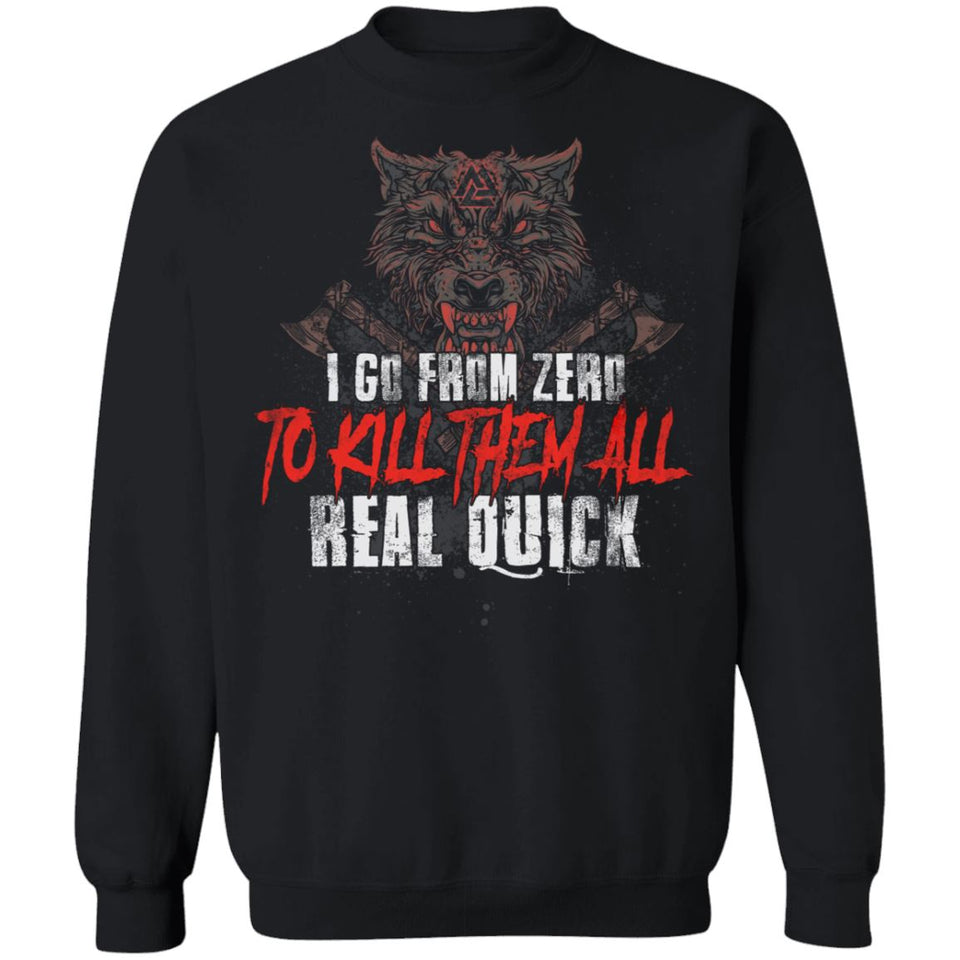 Viking, Norse, Gym t-shirt & apparel, I go from zero to kill them all real quick, frontApparel[Heathen By Nature authentic Viking products]Unisex Crewneck Pullover SweatshirtBlackS