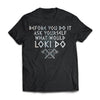 Viking, Norse, Gym t-shirt & apparel, What would Loki do, FrontApparel[Heathen By Nature authentic Viking products]Next Level Premium Short Sleeve T-ShirtBlackX-Small