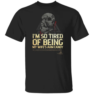 Viking Tshirt Apparel, I'm So Tired Of Being My Wife's Arm Candy, FrontApparel[Heathen By Nature authentic Viking products]Premium Men T-ShirtBlackS