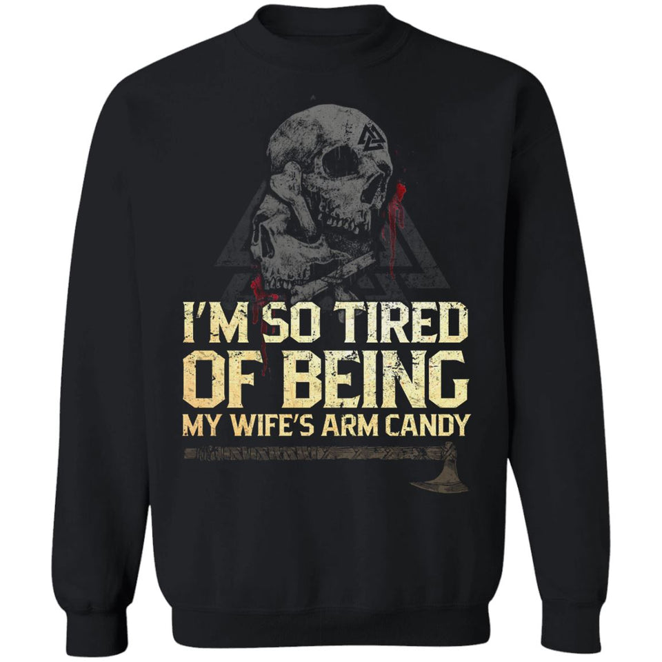 Viking Tshirt Apparel, I'm So Tired Of Being My Wife's Arm Candy, FrontApparel[Heathen By Nature authentic Viking products]Unisex Crewneck Pullover SweatshirtBlackS
