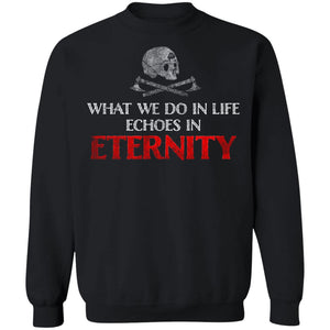 Viking Tshirt Apparel, What We Do In Life Echoes In Eternity, FrontApparel[Heathen By Nature authentic Viking products]Unisex Crewneck Pullover SweatshirtBlackS