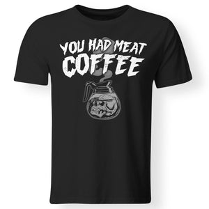 You had meat coffee, FrontApparel[Heathen By Nature authentic Viking products]Gildan Premium Men T-ShirtBlack5XL