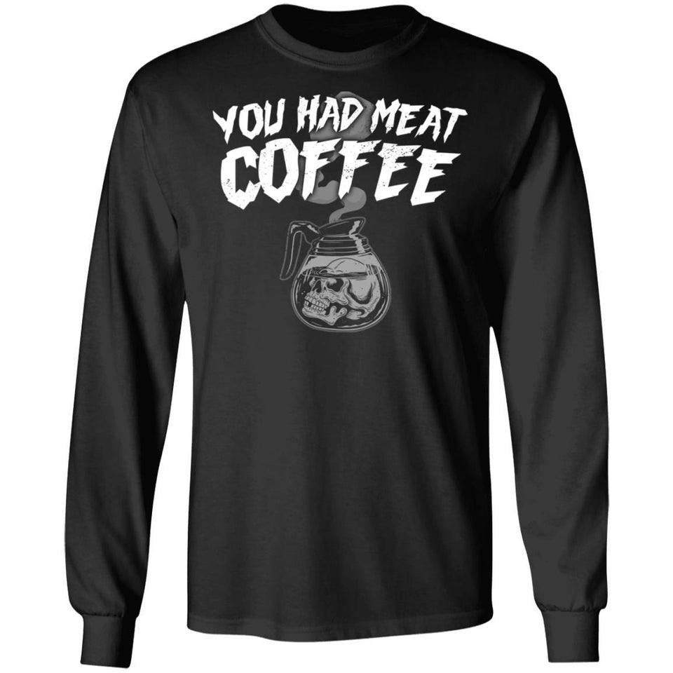 You had meat coffee, FrontApparel[Heathen By Nature authentic Viking products]Long-Sleeve Ultra Cotton T-ShirtBlackS